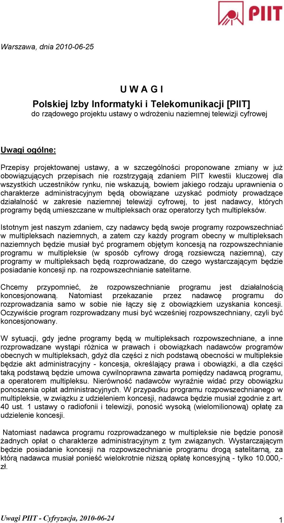 uprawnienia o charakterze administracyjnym będą obowiązane uzyskać podmioty prowadzące działalność w zakresie naziemnej telewizji cyfrowej, to jest nadawcy, których programy będą umieszczane w