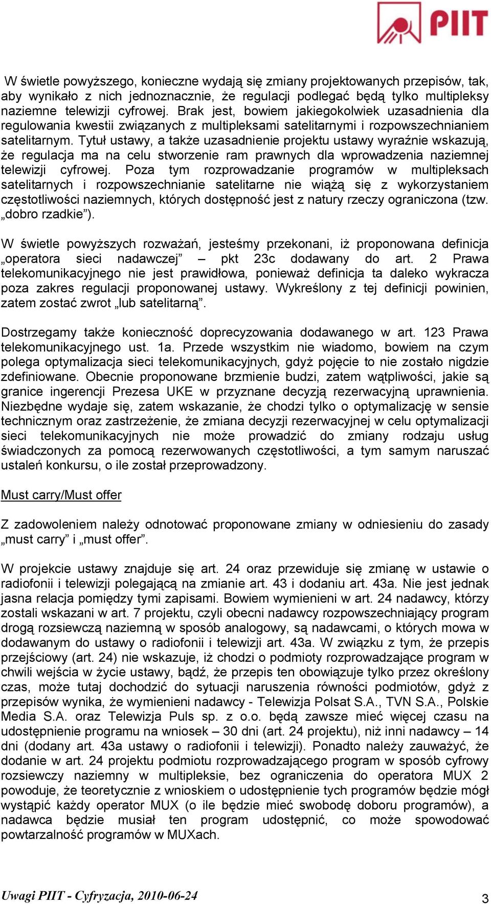 Tytuł ustawy, a także uzasadnienie projektu ustawy wyraźnie wskazują, że regulacja ma na celu stworzenie ram prawnych dla wprowadzenia naziemnej telewizji cyfrowej.