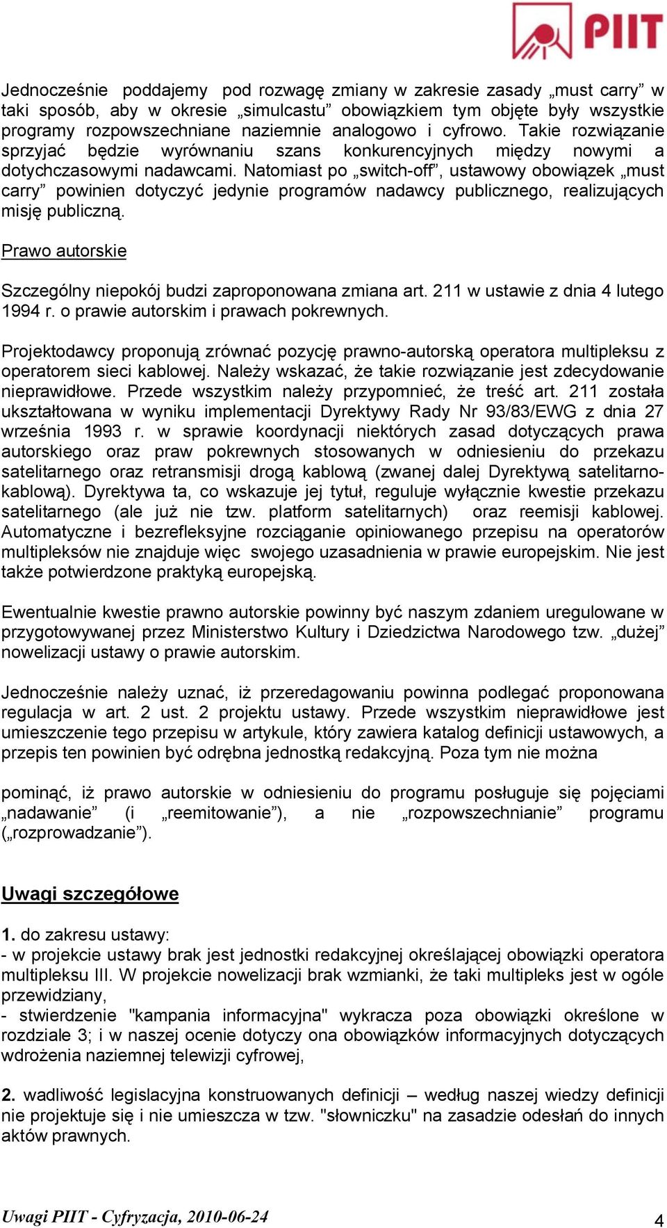 Natomiast po switch-off, ustawowy obowiązek must carry powinien dotyczyć jedynie programów nadawcy publicznego, realizujących misję publiczną.