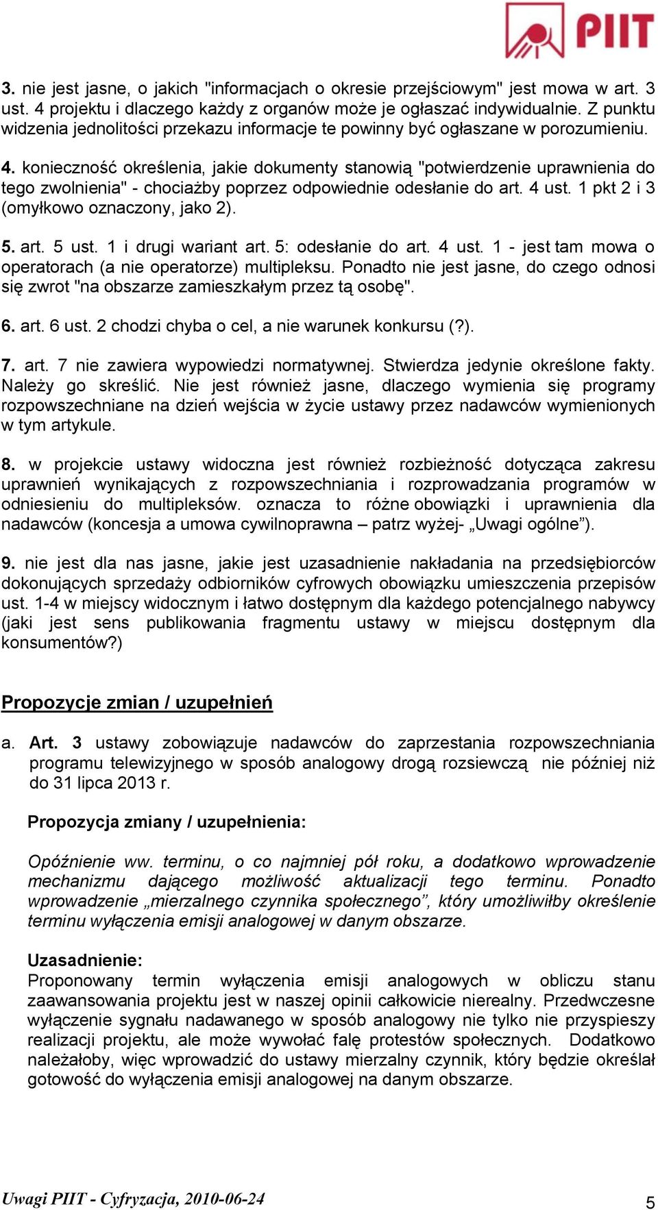 konieczność określenia, jakie dokumenty stanowią "potwierdzenie uprawnienia do tego zwolnienia" - chociażby poprzez odpowiednie odesłanie do art. 4 ust. 1 pkt 2 i 3 (omyłkowo oznaczony, jako 2). 5.