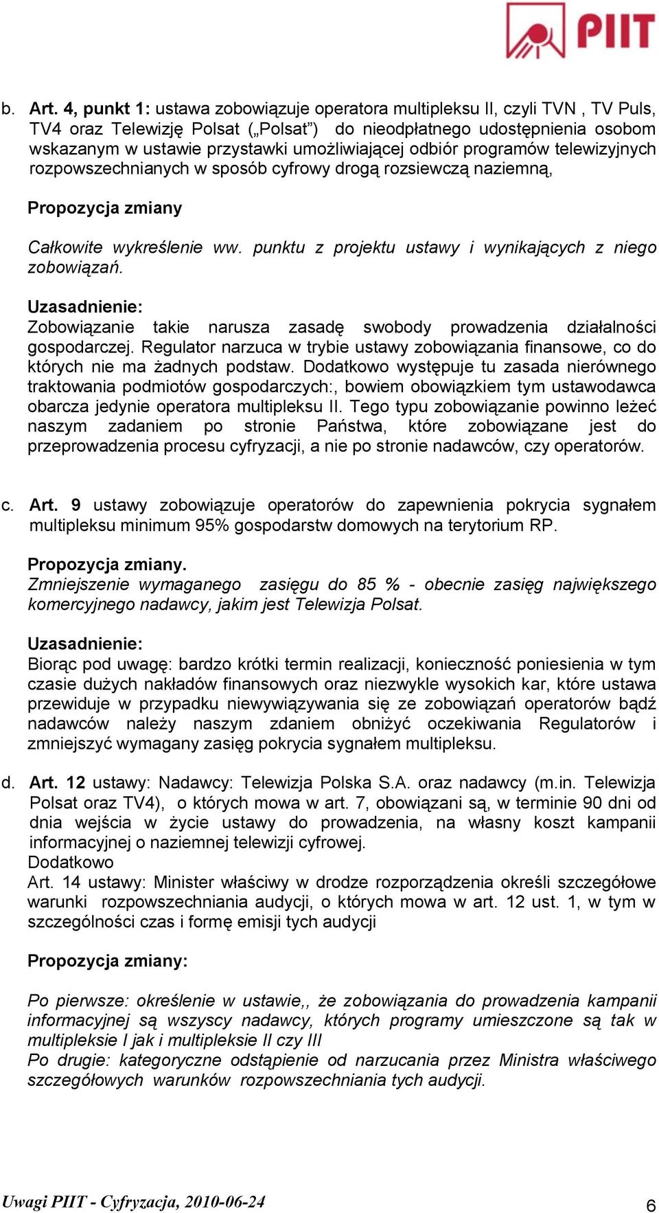 odbiór programów telewizyjnych rozpowszechnianych w sposób cyfrowy drogą rozsiewczą naziemną, Propozycja zmiany Całkowite wykreślenie ww. punktu z projektu ustawy i wynikających z niego zobowiązań.