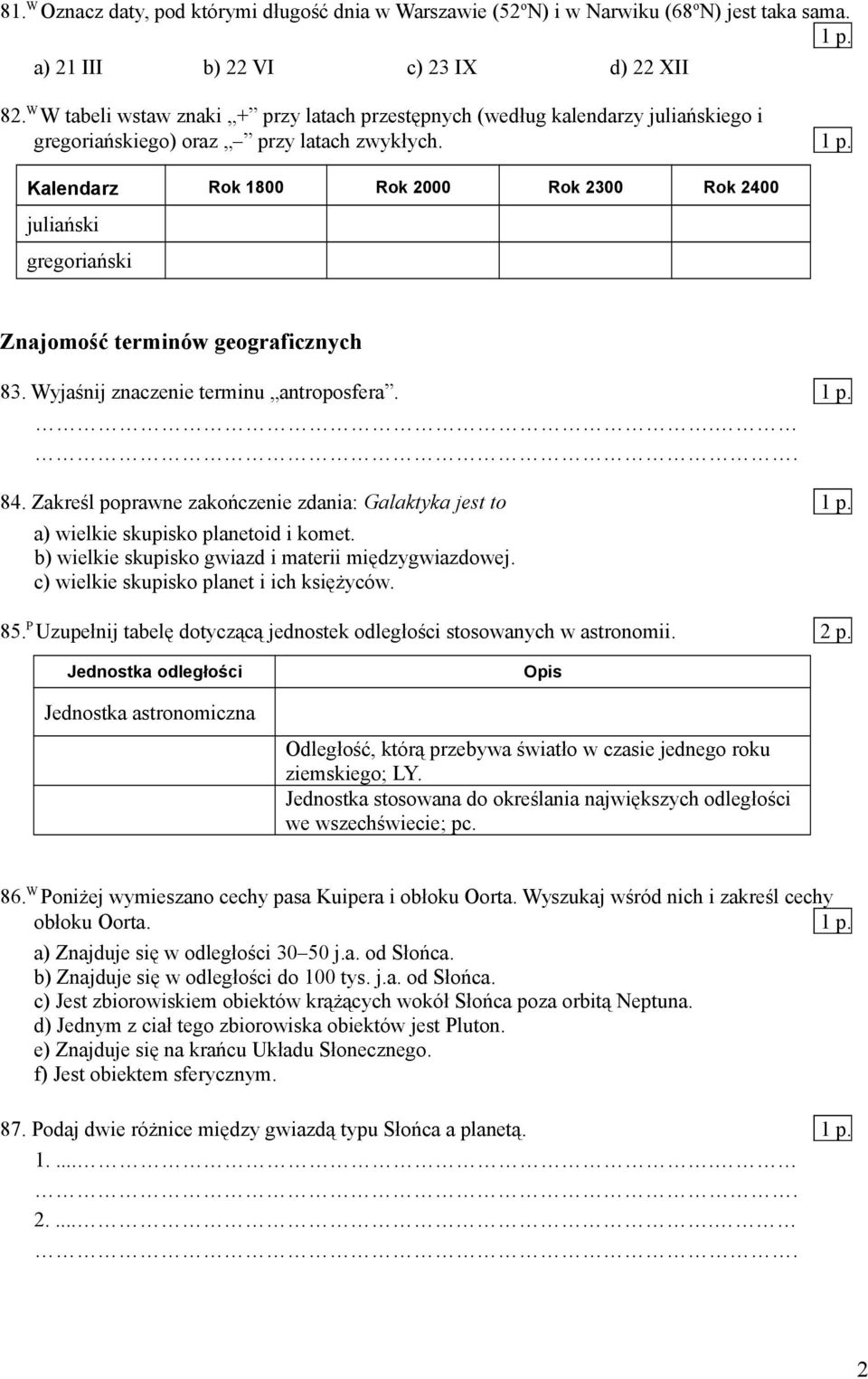 Kalendarz Rok 1800 Rok 2000 Rok 2300 Rok 2400 juliański gregoriański Znajomość terminów geograficznych 83. Wyjaśnij znaczenie terminu antroposfera. 1 p.. 84.