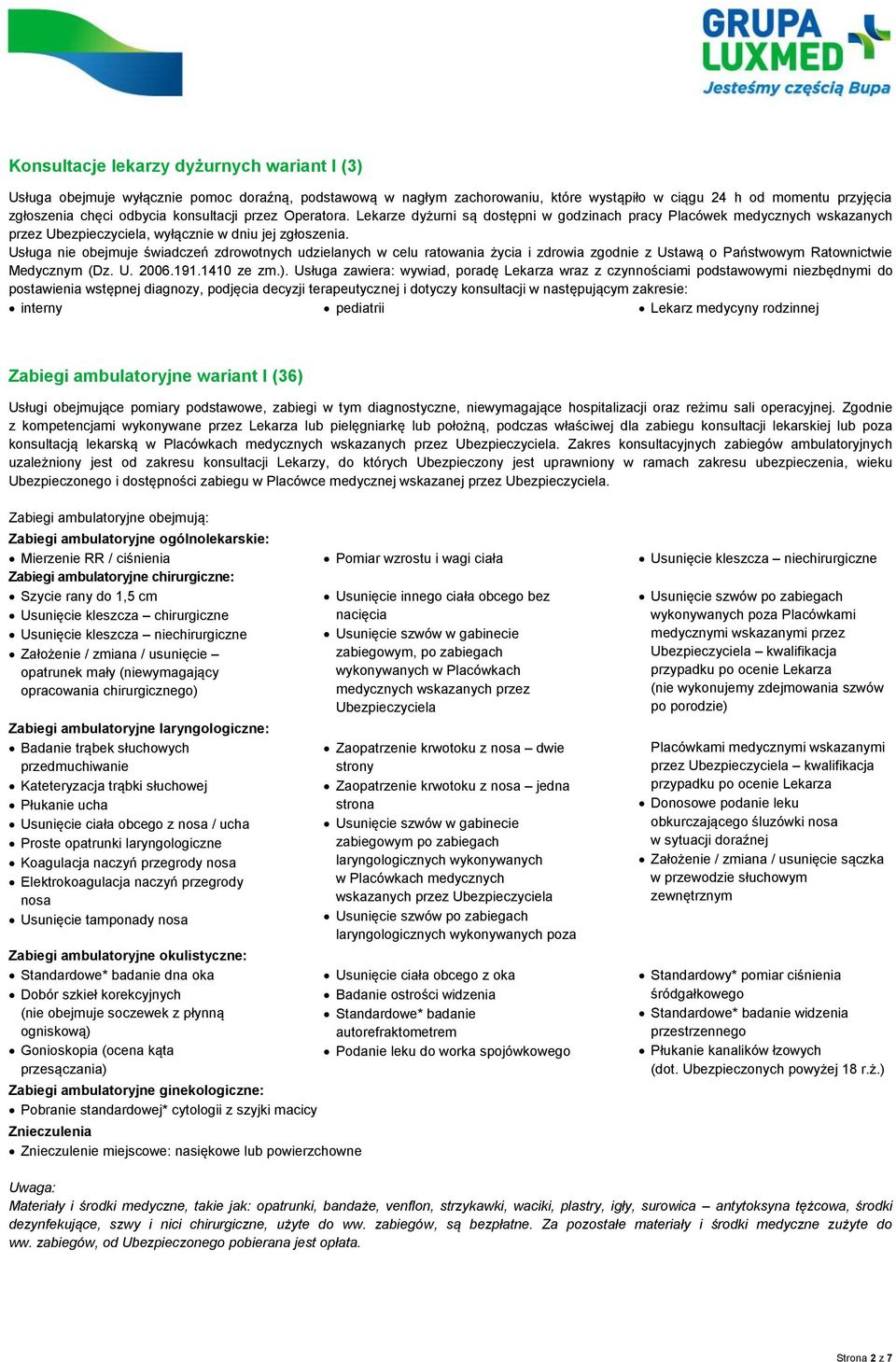 Usługa nie obejmuje świadczeń zdrowotnych udzielanych w celu ratowania życia i zdrowia zgodnie z Ustawą o Państwowym Ratownictwie Medycznym (Dz. U. 2006.191.1410 ze zm.).