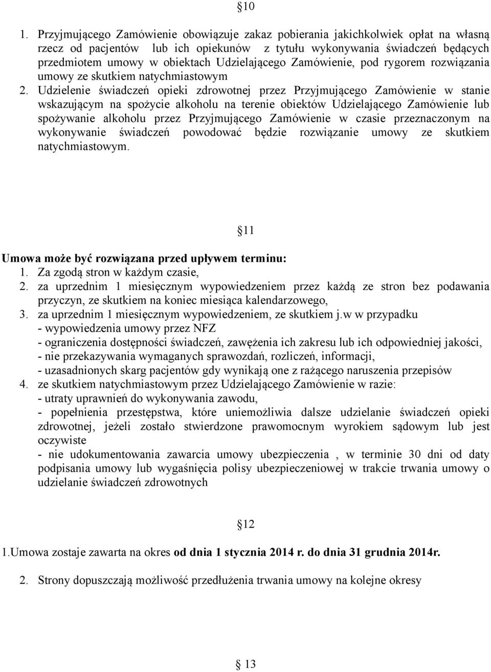 Udzielenie świadczeń opieki zdrowotnej przez Przyjmującego Zamówienie w stanie wskazującym na spożycie alkoholu na terenie obiektów Udzielającego Zamówienie lub spożywanie alkoholu przez