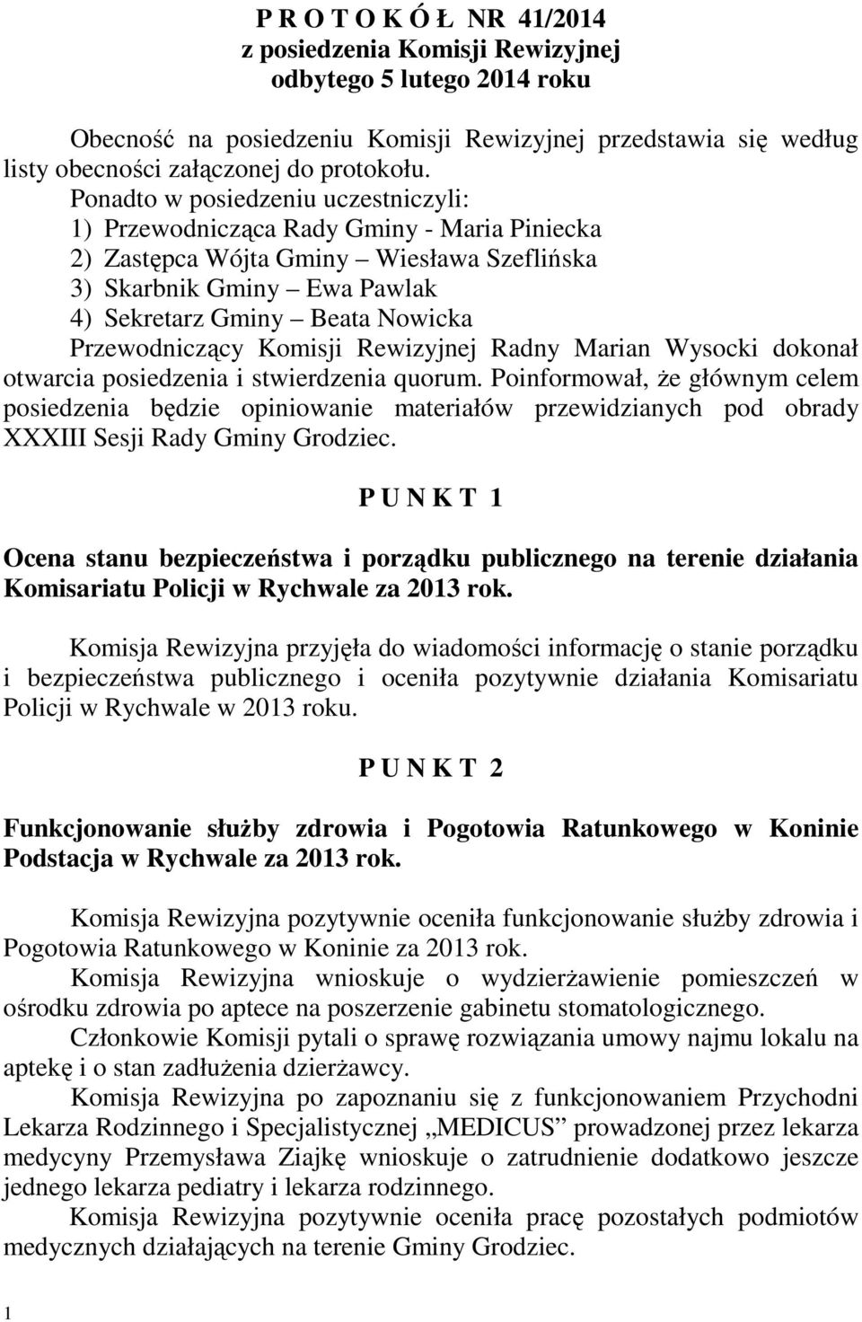 Przewodniczący Komisji Rewizyjnej Radny Marian Wysocki dokonał otwarcia posiedzenia i stwierdzenia quorum.