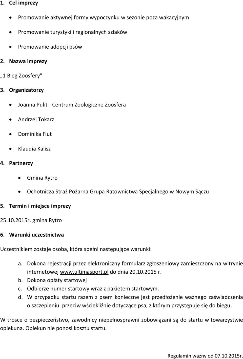 Termin i miejsce imprezy 25.10.2015r. gmina Rytro 6. Warunki uczestnictwa Uczestnikiem zostaje osoba, która spełni następujące warunki: a.