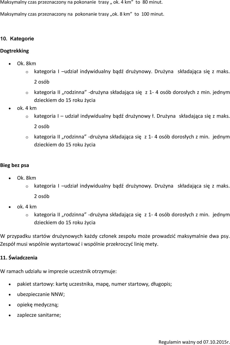 jednym o kategoria I udział indywidualny bądź drużynowy ł. Drużyna składająca się z maks. o kategoria II rodzinna -drużyna składająca się z 1-4 osób dorosłych z min. jednym Bieg bez psa Ok.