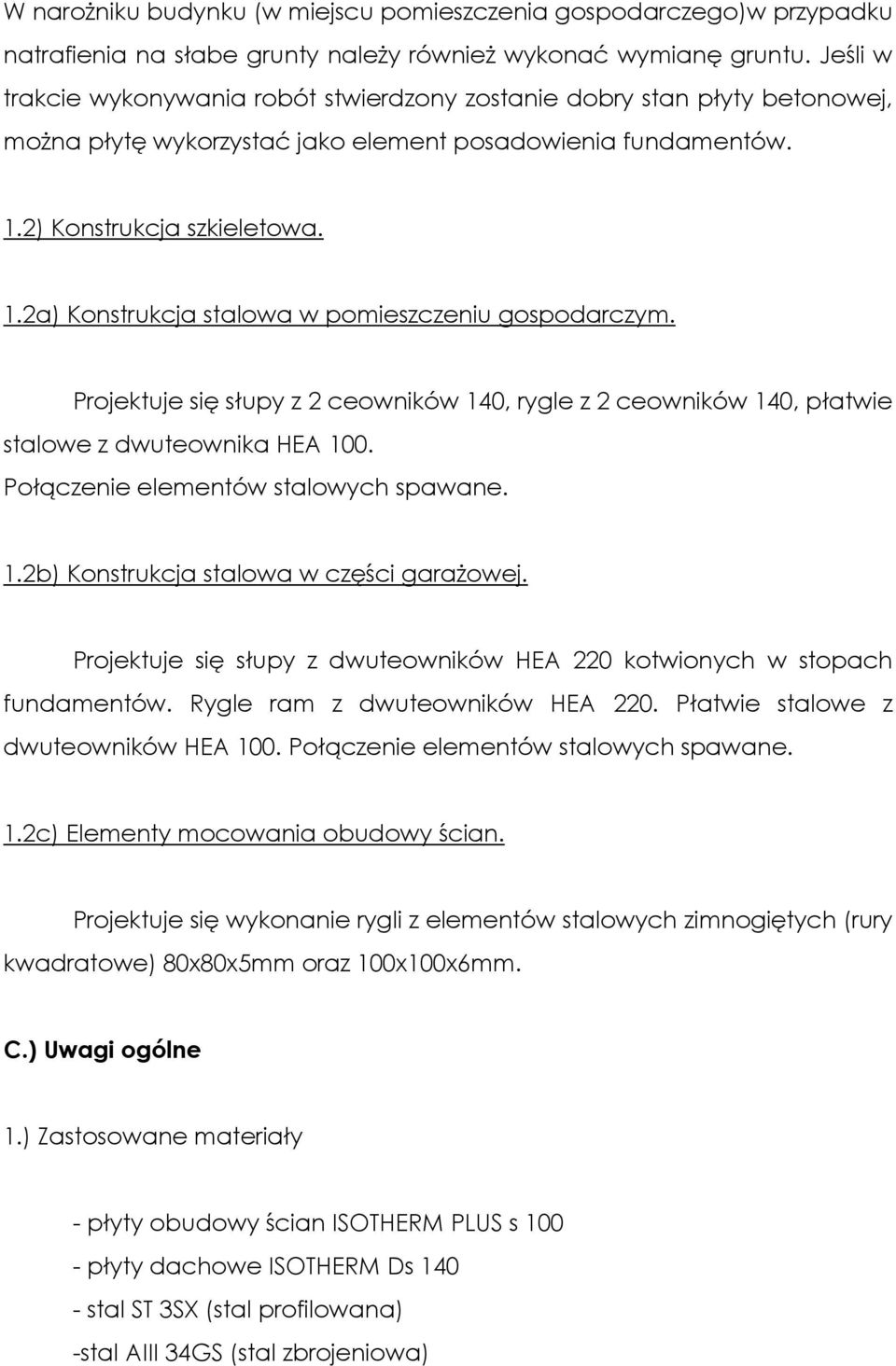 2) Konstrukcja szkieletowa. 1.2a) Konstrukcja stalowa w pomieszczeniu gospodarczym. Projektuje się słupy z 2 ceowników 140, rygle z 2 ceowników 140, płatwie stalowe z dwuteownika HEA 100.