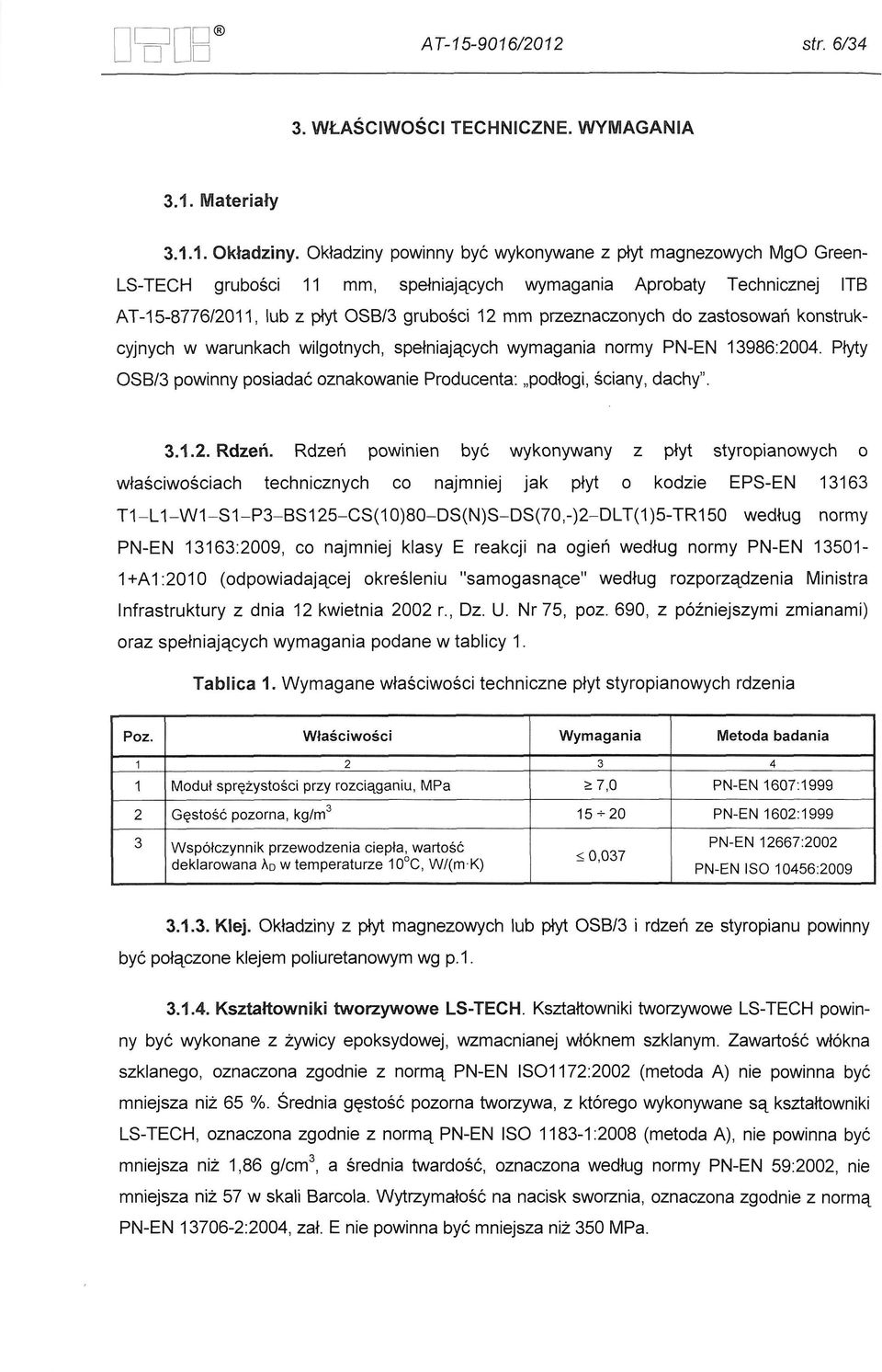 do zastosowan konstrukcyjnych w warunkach wilgotnych, spemiajacych wymagania normy PN-EN 13986:2004. PMy OSB/3 powinny posiadac oznakowanie Producenta: "pod~ogi, sciany, dachy". 3.1.2. Rdzeri.