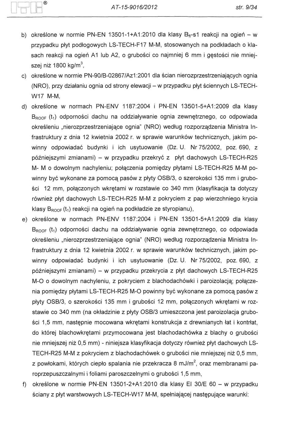 elewacji - w przypadku ptyt sciennych LS-TECH W17 M-M, d) okreslone w normach PN-ENV 1187:2004 i PN-EN 13501-5+A 1:2009 dla klasy 8ROOF (t.