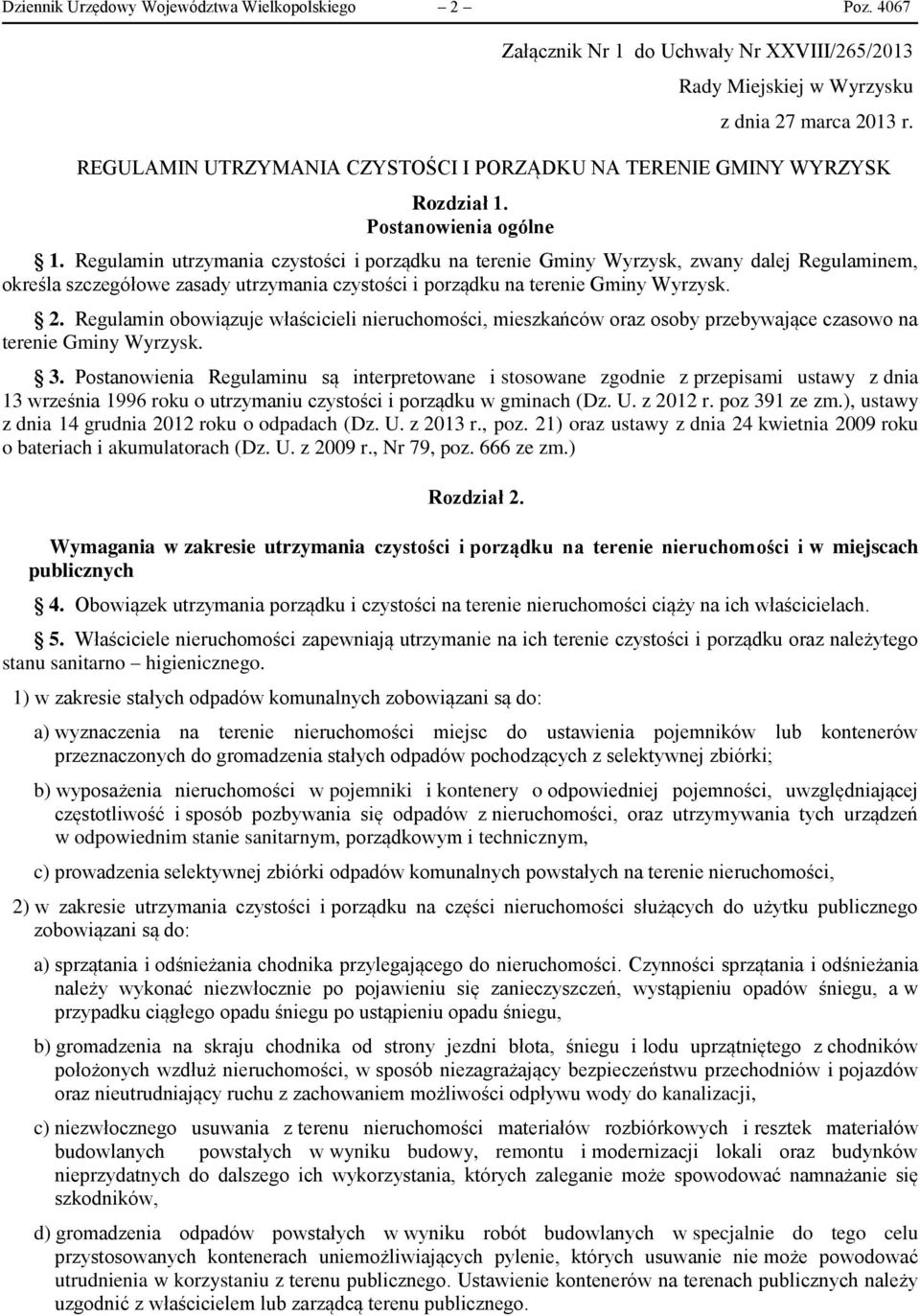 Regulamin utrzymania czystości i porządku na terenie Gminy Wyrzysk, zwany dalej Regulaminem, określa szczegółowe zasady utrzymania czystości i porządku na terenie Gminy Wyrzysk. 2.