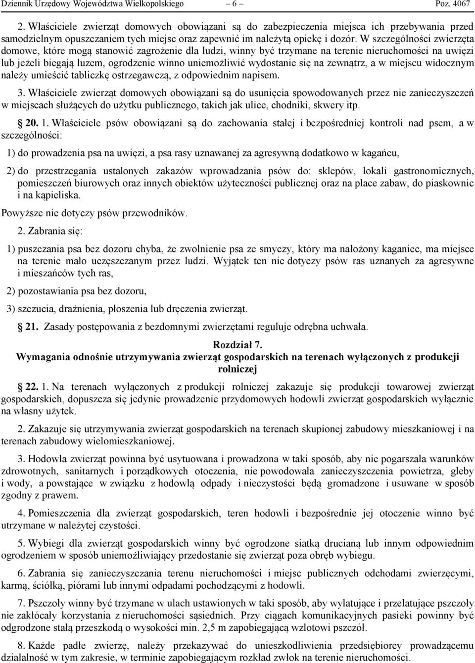 W szczególności zwierzęta domowe, które mogą stanowić zagrożenie dla ludzi, winny być trzymane na terenie nieruchomości na uwięzi lub jeżeli biegają luzem, ogrodzenie winno uniemożliwić wydostanie