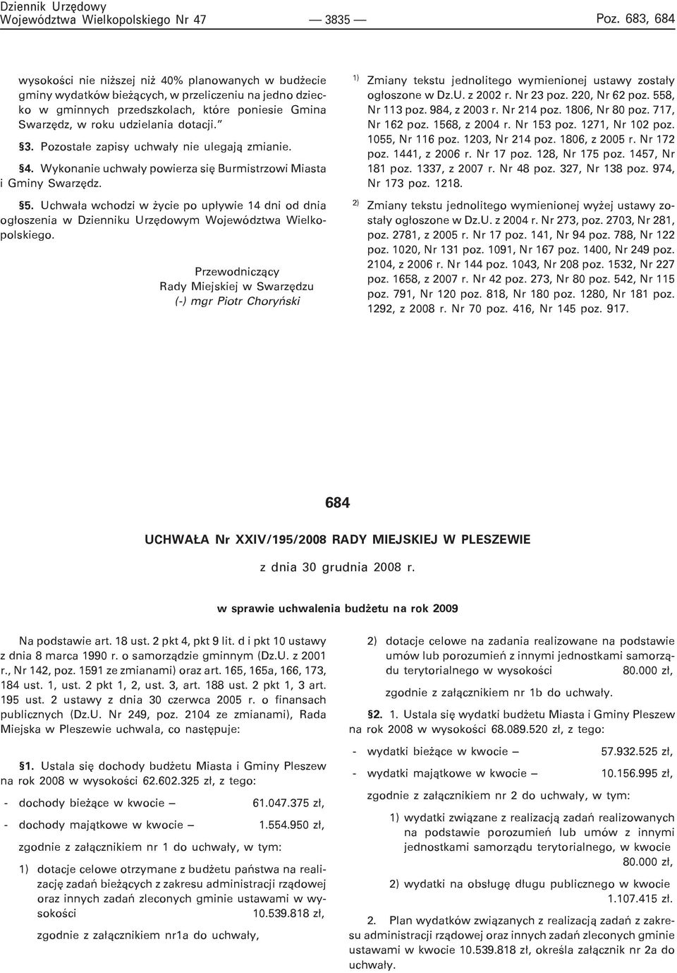 dotacji. 3. Pozosta³e zapisy uchwa³y nie ulegaj¹ zmianie. 4. Wykonanie uchwa³y powierza siê Burmistrzowi Miasta i Gminy Swarzêdz. 5.
