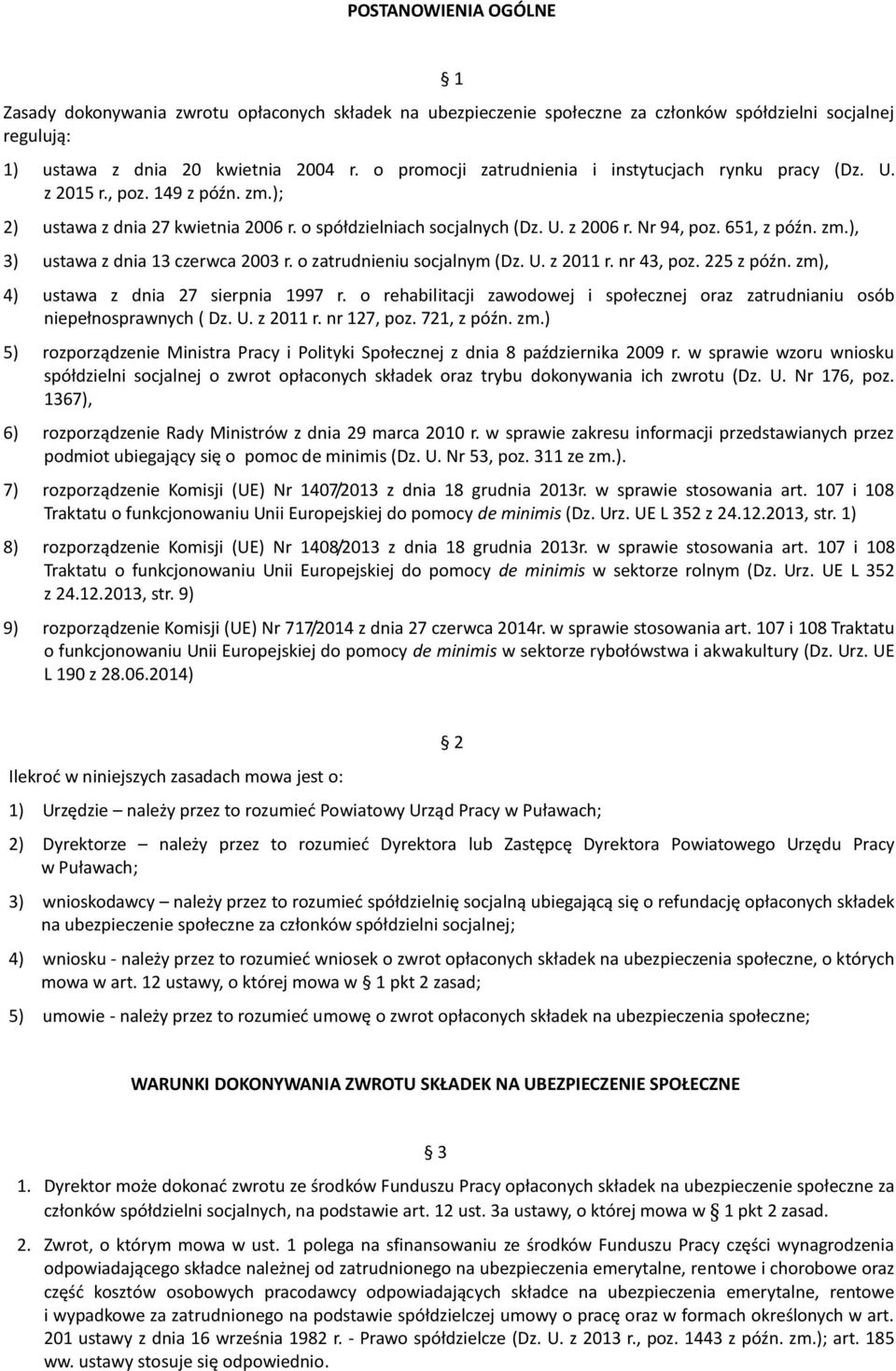 zm.), 3) ustawa z dnia 13 czerwca 2003 r. o zatrudnieniu socjalnym (Dz. U. z 2011 r. nr 43, poz. 225 z późn. zm), 4) ustawa z dnia 27 sierpnia 1997 r.