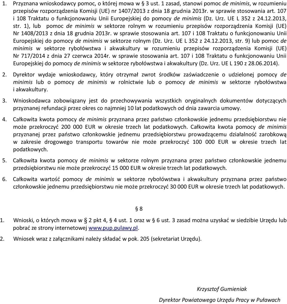 1), lub pomoc de minimis w sektorze rolnym w rozumieniu przepisów rozporządzenia Komisji (UE) Nr 1408/2013 z dnia 18 grudnia 2013r. w sprawie stosowania art.