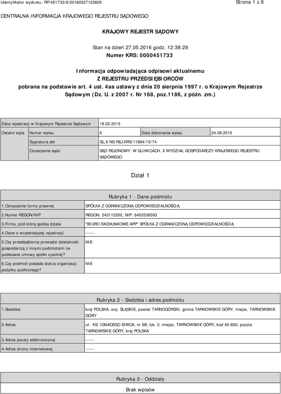 o Krajowym Rejestrze Sądowym (Dz. U. z 2007 r. Nr 168, poz.1186, z późn. zm.) Data rejestracji w Krajowym Rejestrze Sądowym 19.02.2013 Ostatni wpis Numer wpisu 6 Data dokonania wpisu 24.08.