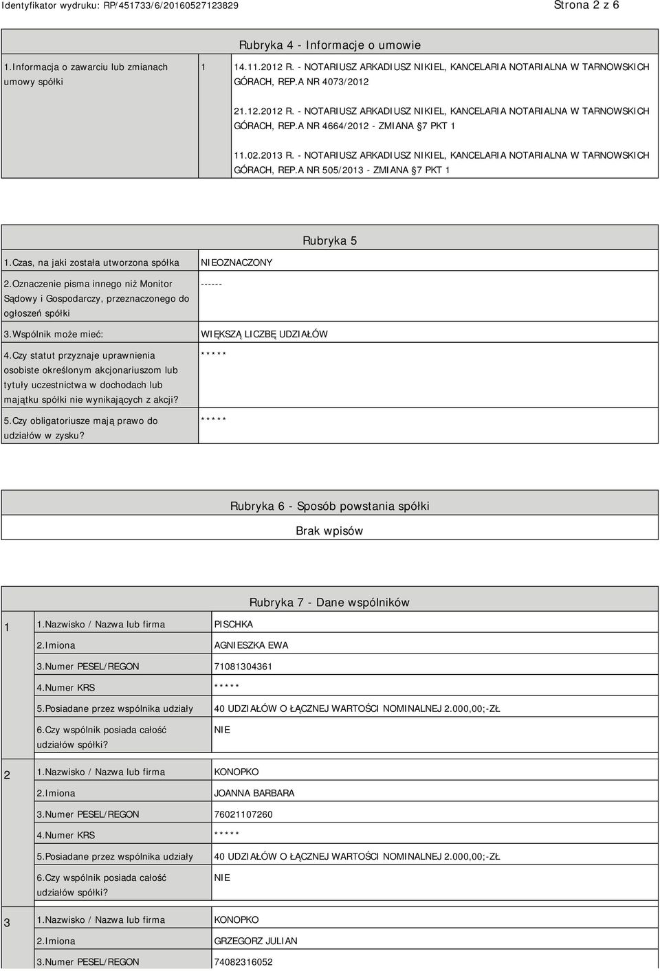 - NOTARIUSZ ARKADIUSZ NIKIEL, KANCELARIA NOTARIALNA W TARNOWSKICH GÓRACH, REP.A NR 505/2013 - ZMIANA 7 PKT 1 Rubryka 5 1.Czas, na jaki została utworzona spółka 2.