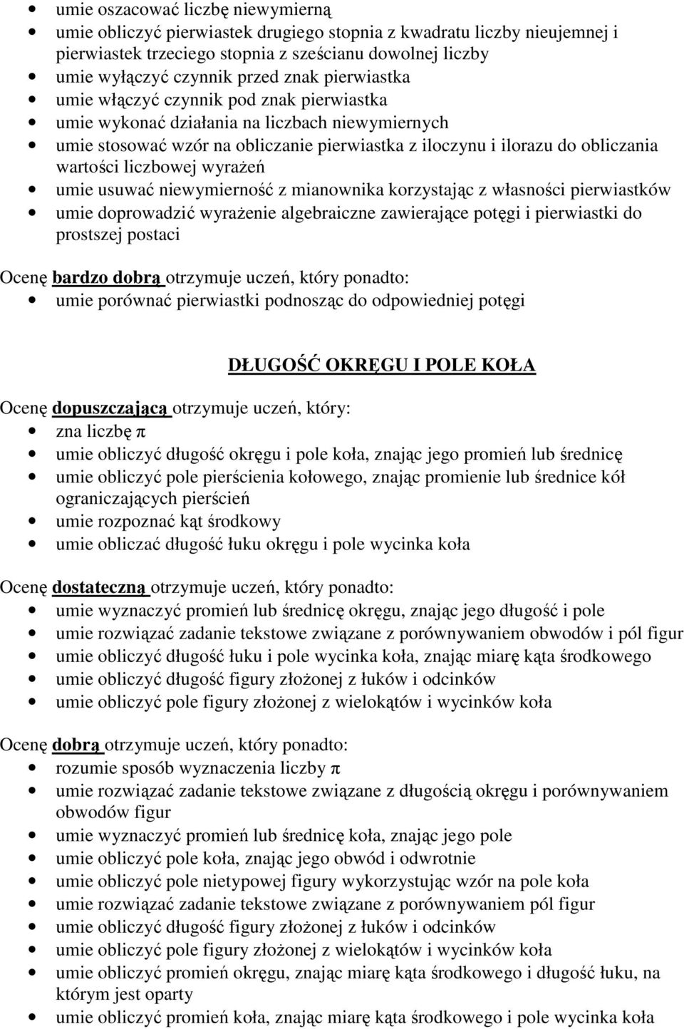 liczbowej wyrażeń umie usuwać niewymierność z mianownika korzystając z własności pierwiastków umie doprowadzić wyrażenie algebraiczne zawierające potęgi i pierwiastki do prostszej postaci umie