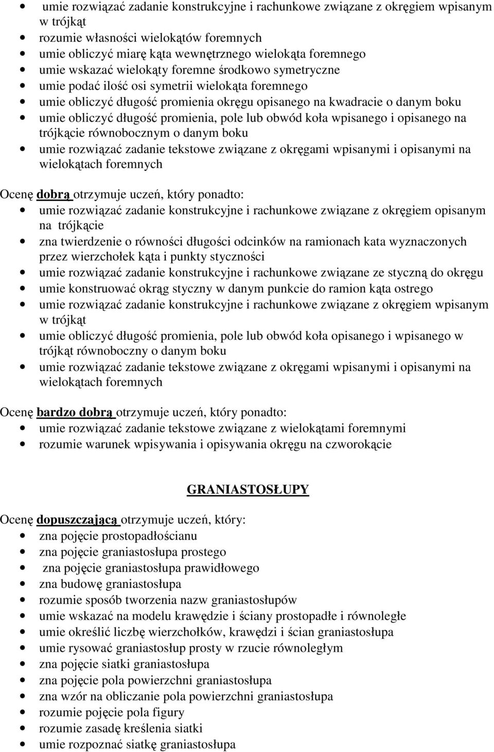 pole lub obwód koła wpisanego i opisanego na trójkącie równobocznym o danym boku umie rozwiązać zadanie tekstowe związane z okręgami wpisanymi i opisanymi na wielokątach foremnych umie rozwiązać