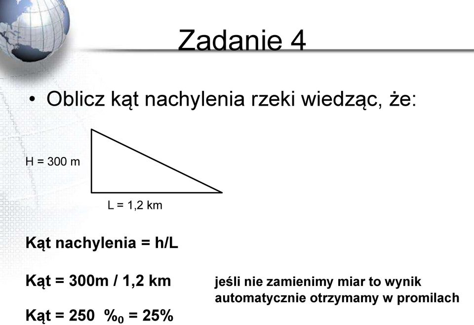 300m / 1,2 km Kąt = 250 %₀ = 25% jeśli nie