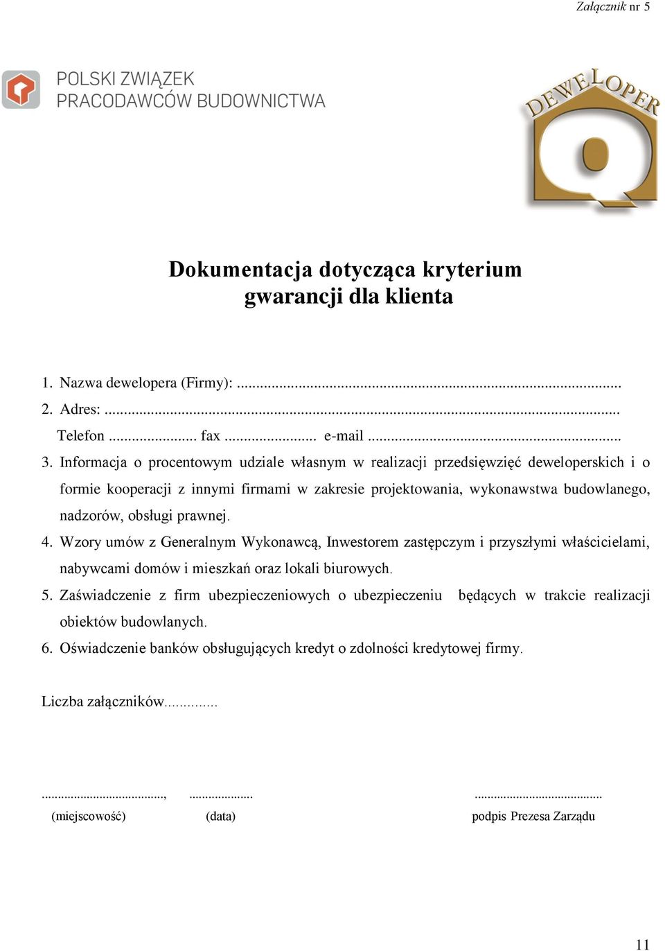 nadzorów, obsługi prawnej. 4. Wzory umów z Generalnym Wykonawcą, Inwestorem zastępczym i przyszłymi właścicielami, nabywcami domów i mieszkań oraz lokali biurowych. 5.