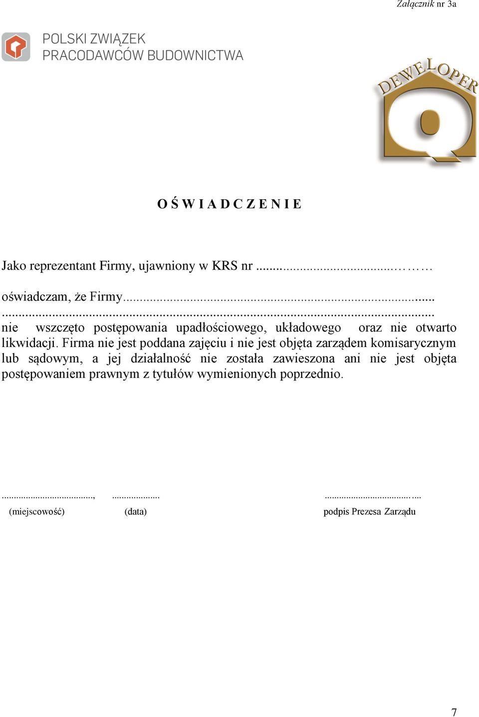 ..... nie wszczęto postępowania upadłościowego, układowego oraz nie otwarto likwidacji.
