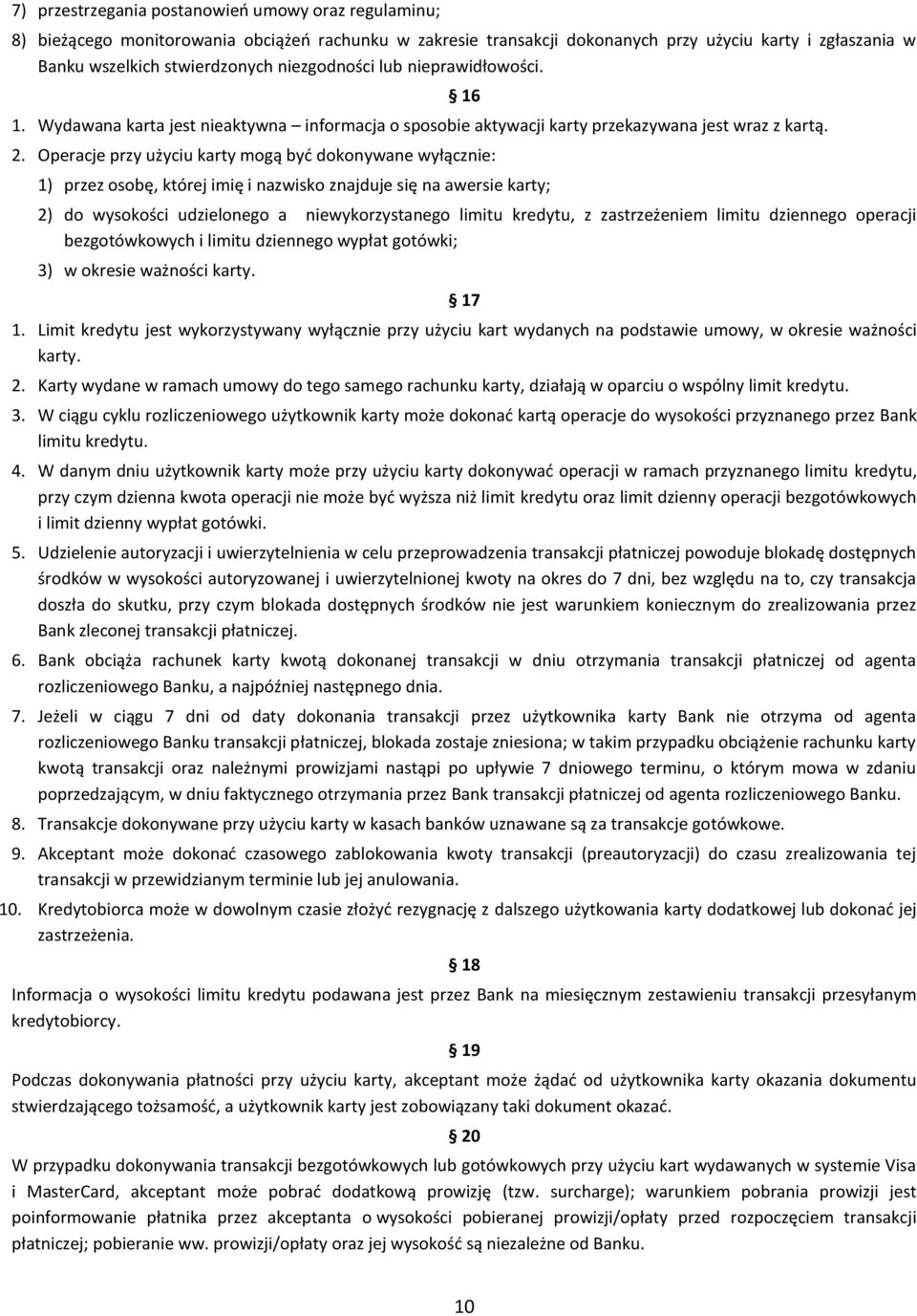 Operacje przy użyciu karty mogą być dokonywane wyłącznie: 1) przez osobę, której imię i nazwisko znajduje się na awersie karty; 2) do wysokości udzielonego a niewykorzystanego limitu kredytu, z