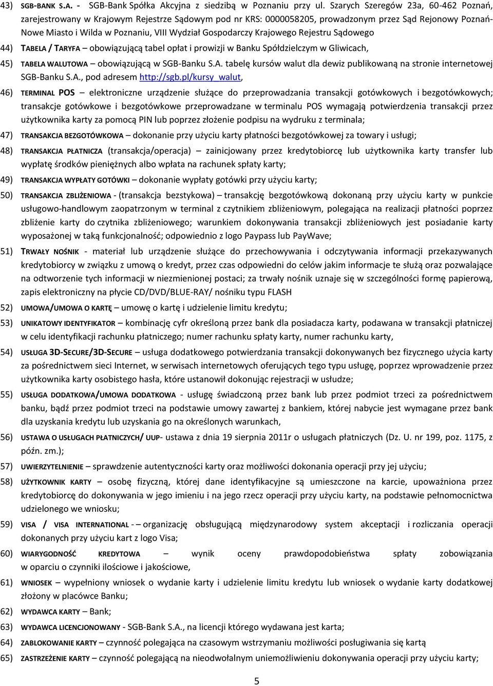Gospodarczy Krajowego Rejestru Sądowego 44) TABELA / TARYFA obowiązującą tabel opłat i prowizji w Banku Spółdzielczym w Gliwicach, 45) TABELA WALUTOWA obowiązującą w SGB-Banku S.A. tabelę kursów walut dla dewiz publikowaną na stronie internetowej SGB-Banku S.