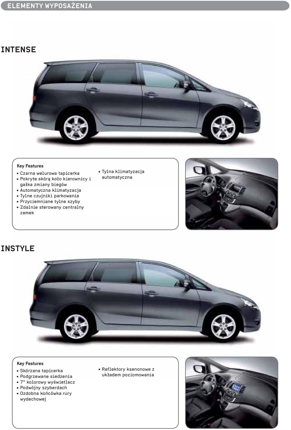 centralny zamek Tylna klimatyzacja automatyczna INSTYLE Key Features Skórzana tapicerka Podgrzewane siedzenia