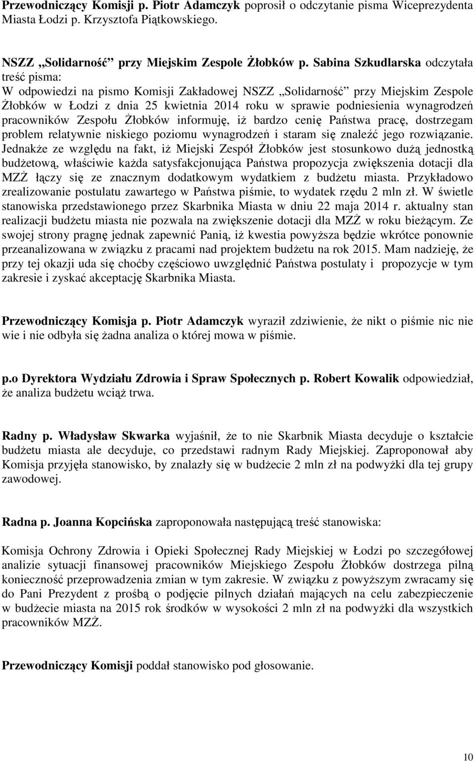 wynagrodzeń pracowników Zespołu Żłobków informuję, iż bardzo cenię Państwa pracę, dostrzegam problem relatywnie niskiego poziomu wynagrodzeń i staram się znaleźć jego rozwiązanie.