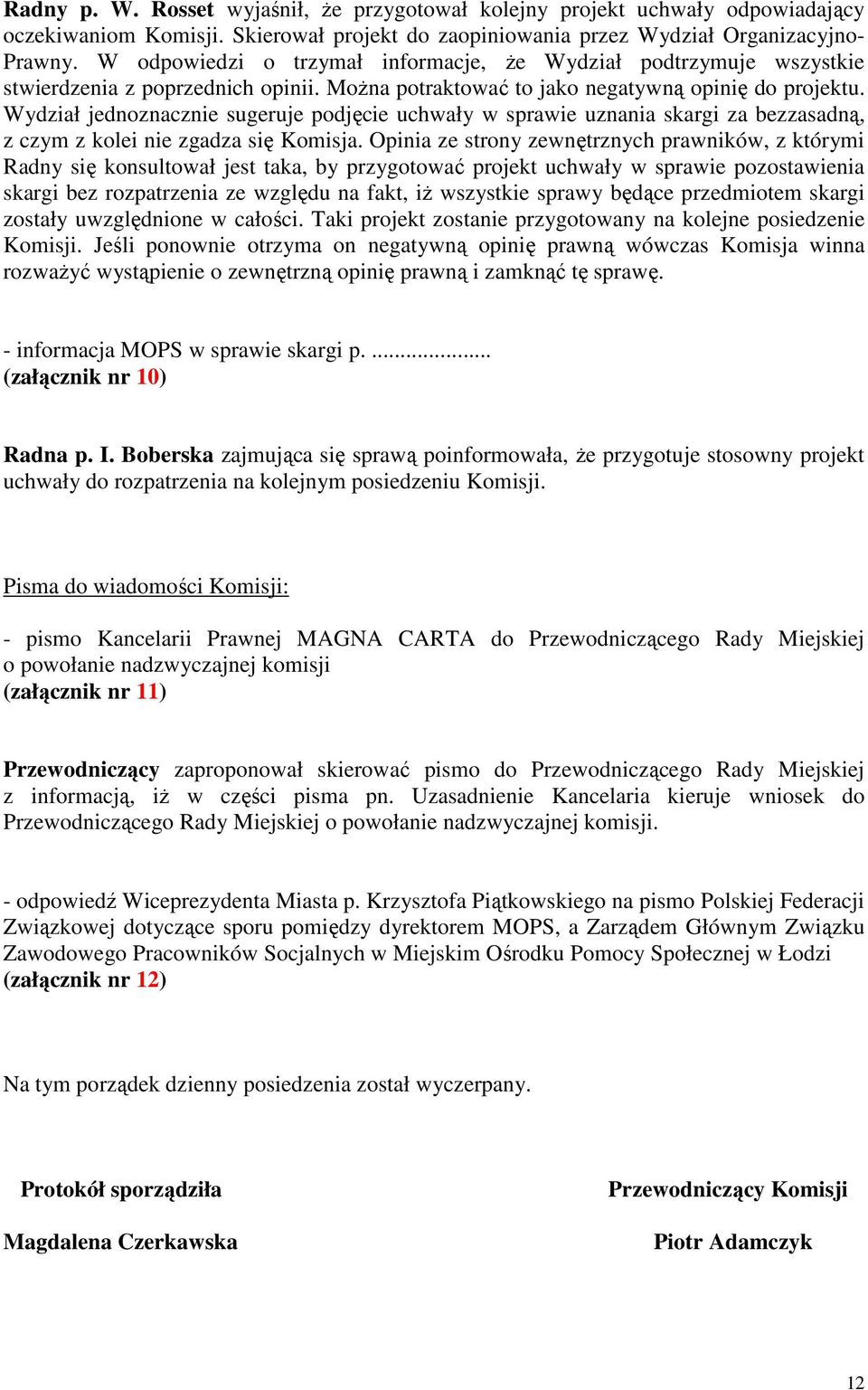 Wydział jednoznacznie sugeruje podjęcie uchwały w sprawie uznania skargi za bezzasadną, z czym z kolei nie zgadza się Komisja.