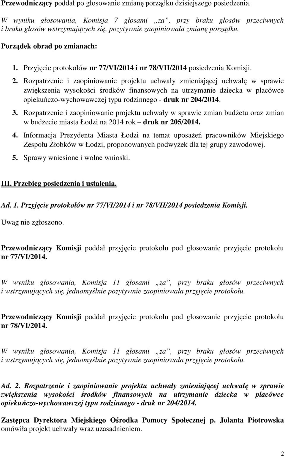 Przyjęcie protokołów nr 77/VI/2014 i nr 78/VII/2014 posiedzenia Komisji. 2.