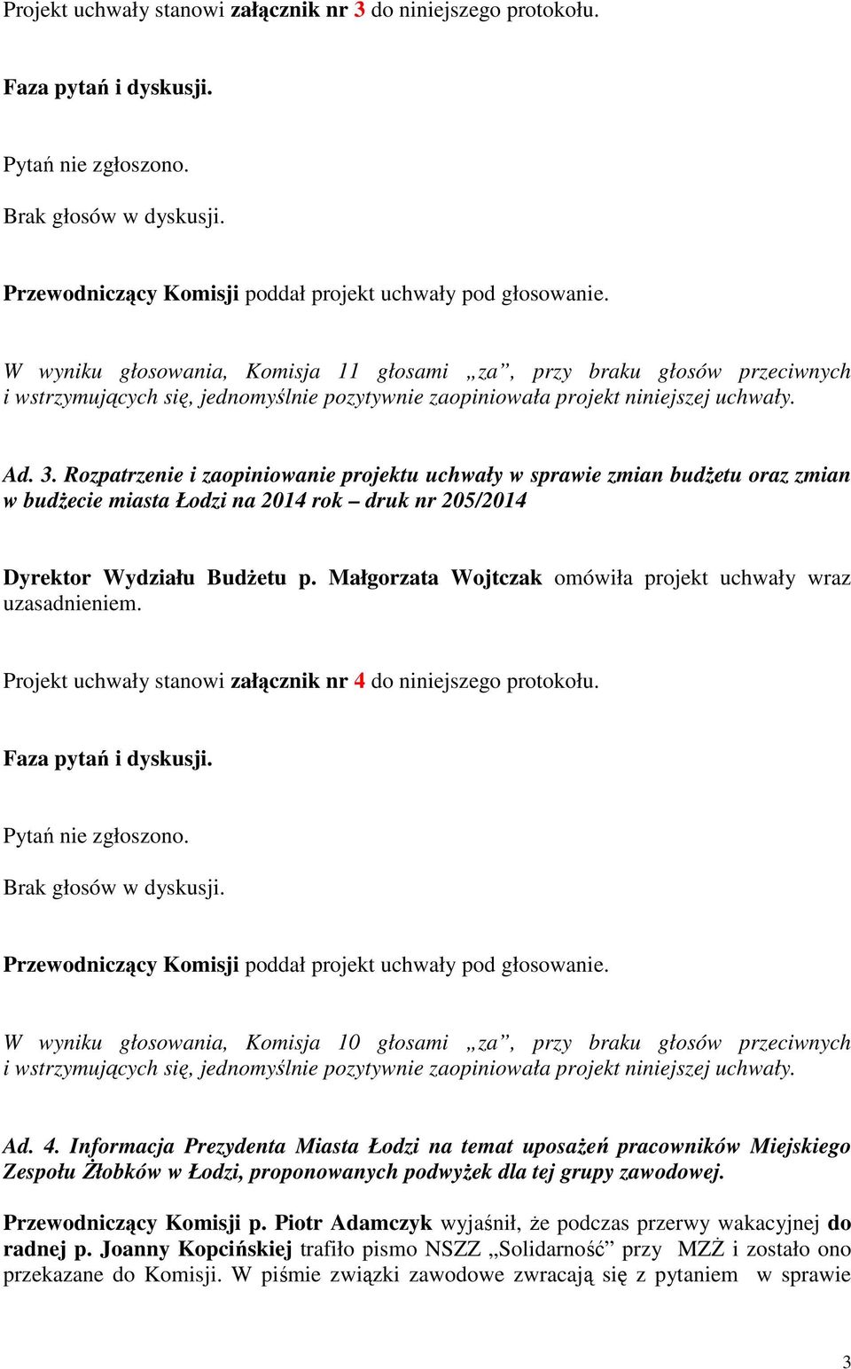 Rozpatrzenie i zaopiniowanie projektu uchwały w sprawie zmian budżetu oraz zmian w budżecie miasta Łodzi na 2014 rok druk nr 205/2014 Dyrektor Wydziału Budżetu p.
