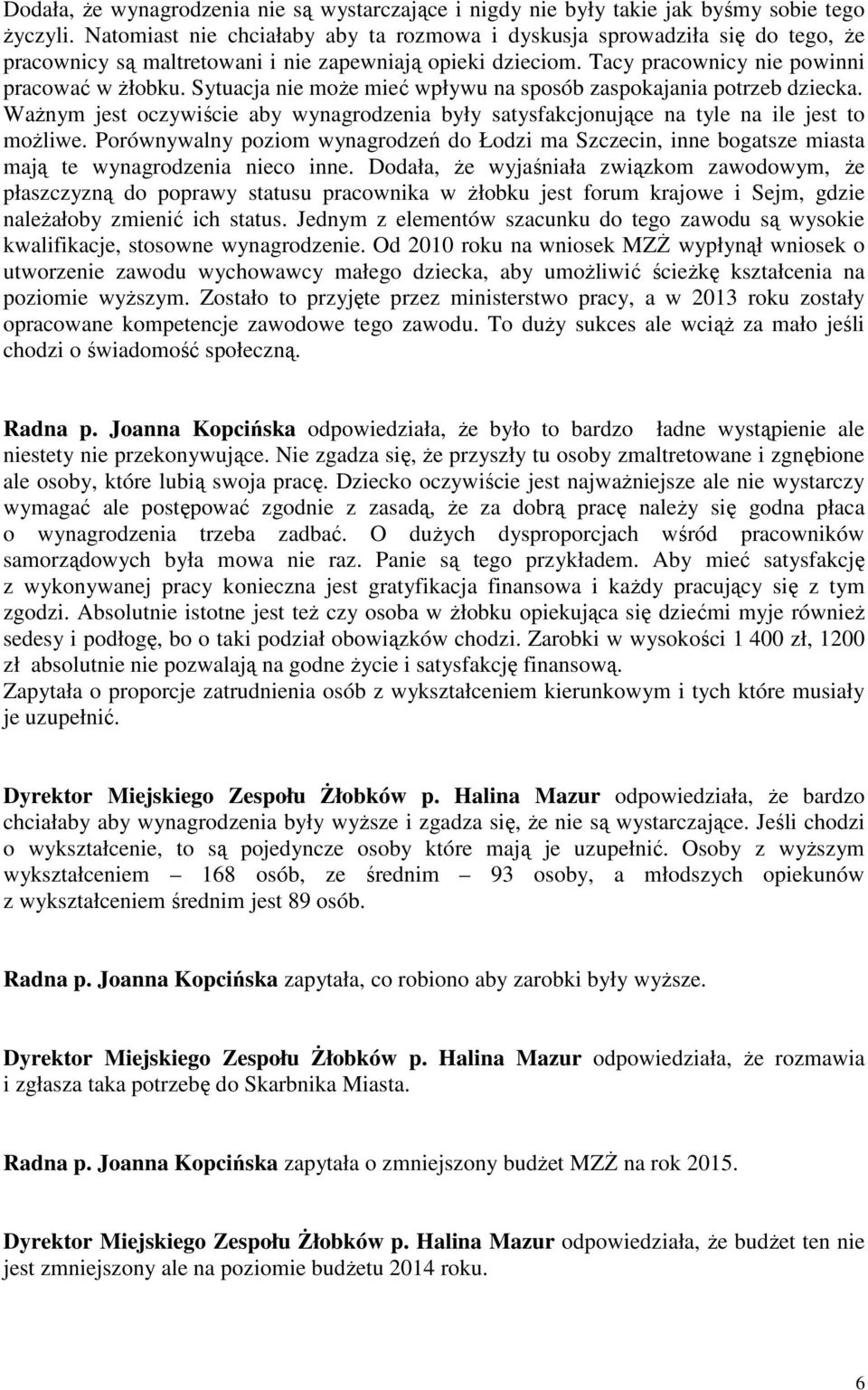 Sytuacja nie może mieć wpływu na sposób zaspokajania potrzeb dziecka. Ważnym jest oczywiście aby wynagrodzenia były satysfakcjonujące na tyle na ile jest to możliwe.