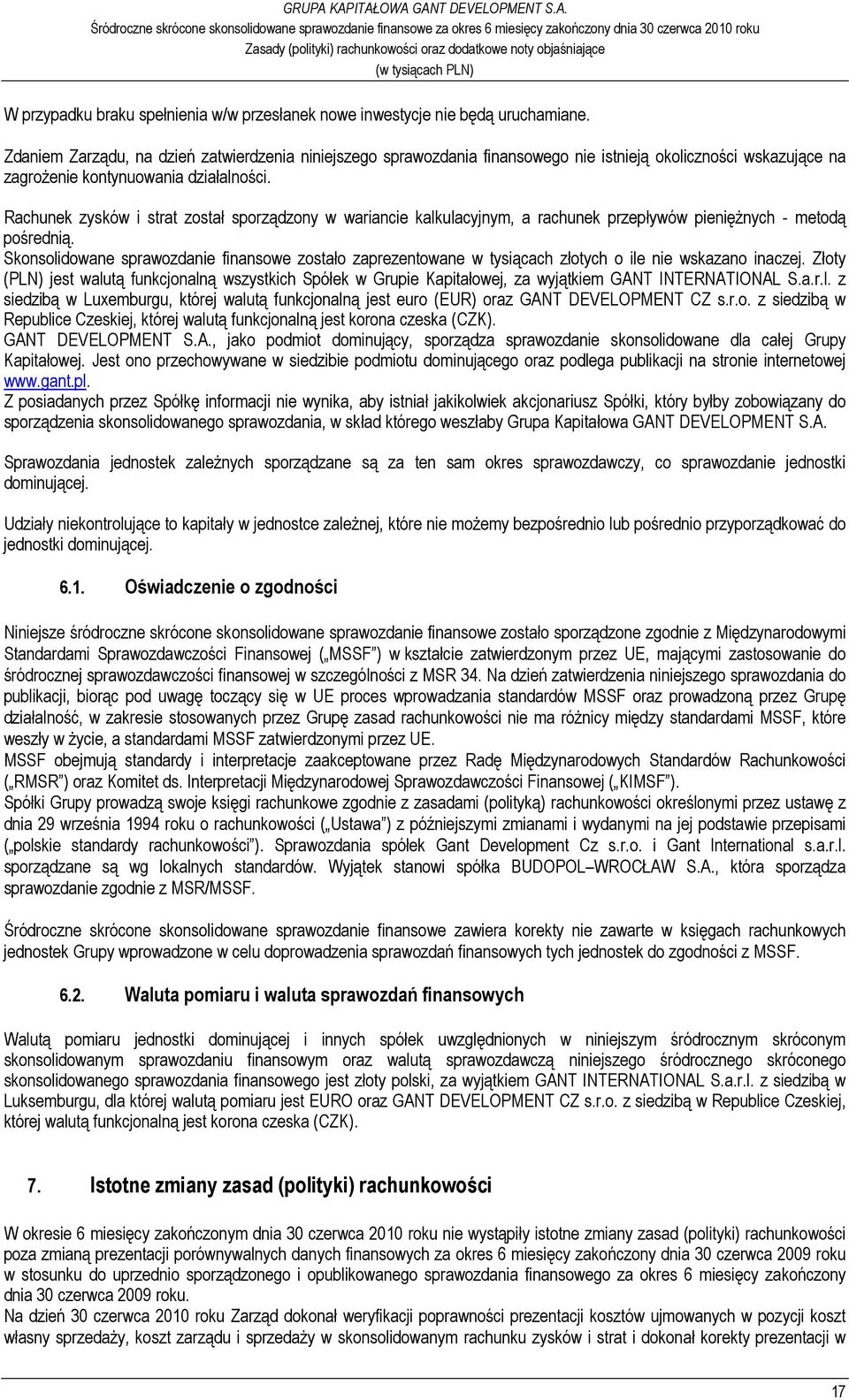 Rachunek zysków i strat został sporządzony w wariancie kalkulacyjnym, a rachunek przepływów pienięŝnych - metodą pośrednią.