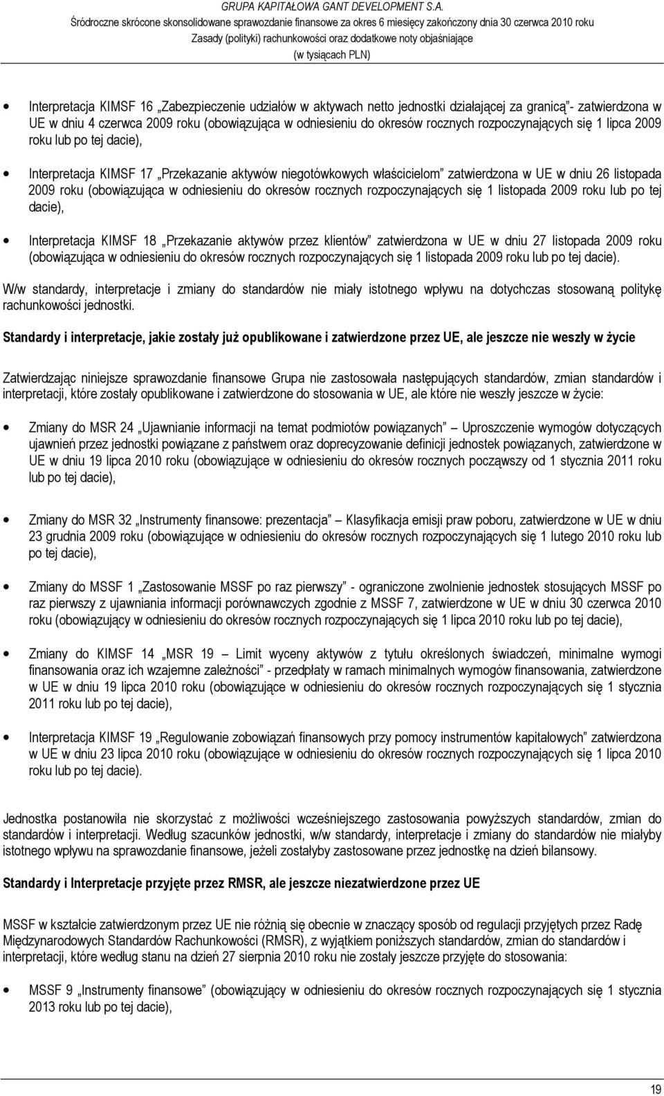 odniesieniu do okresów rocznych rozpoczynających się 1 listopada 2009 roku lub po tej dacie), Interpretacja KIMSF 18 Przekazanie aktywów przez klientów zatwierdzona w UE w dniu 27 listopada 2009 roku