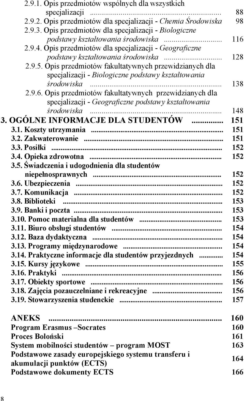 Opis przedmiotów fakultatywnych przewidzianych dla specjalizacji - Biologiczne podstawy kształtowania środowiska... 138 2.9.6.