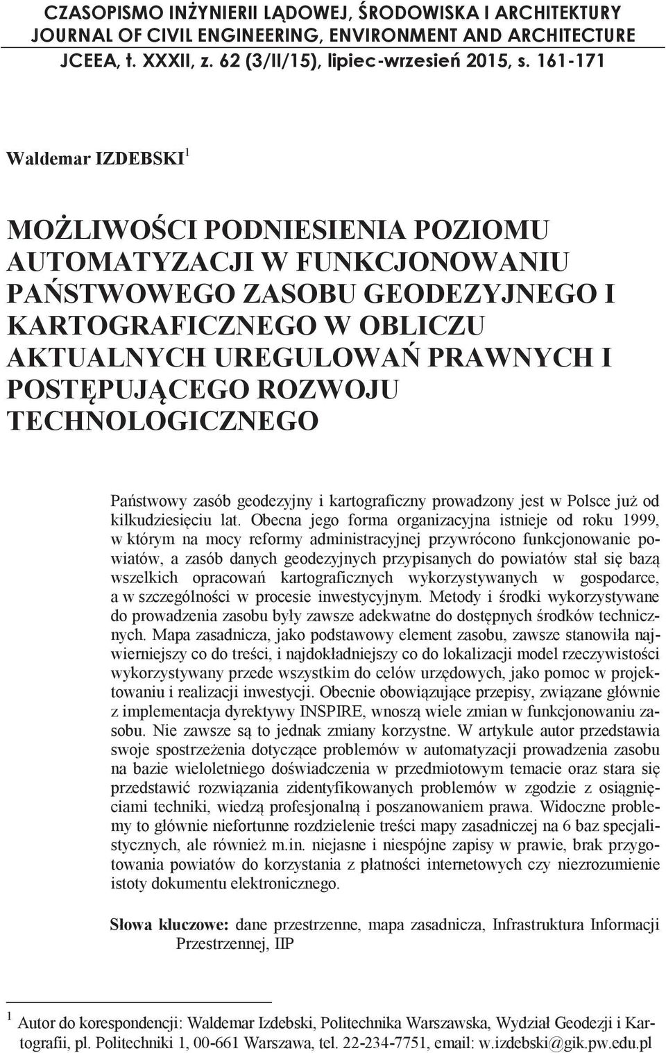 ROZWOJU TECHNOLOGICZNEGO Państwowy zasób geodezyjny i kartograficzny prowadzony jest w Polsce już od kilkudziesięciu lat.