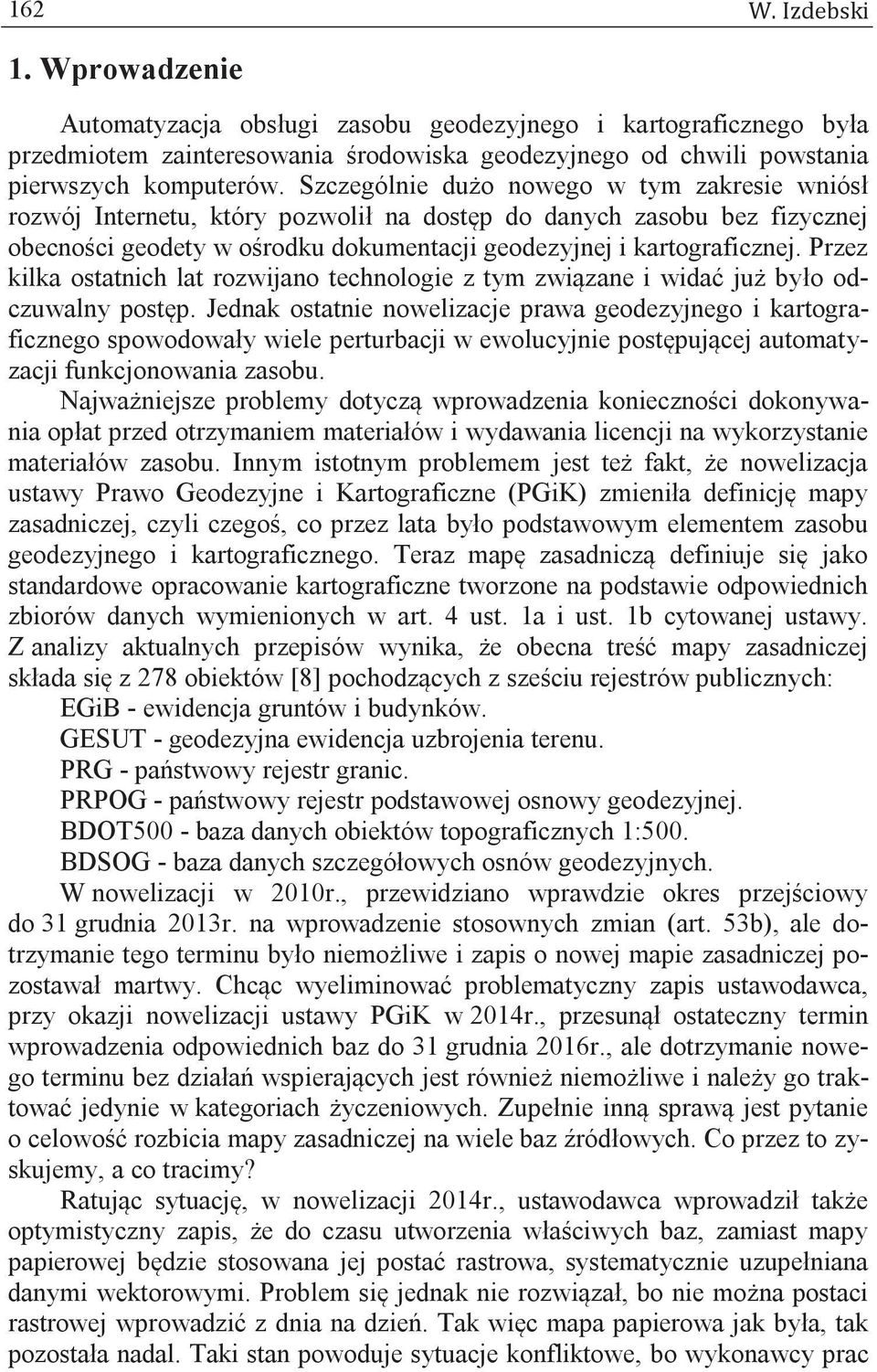 Przez kilka ostatnich lat rozwijano technologie z tym związane i widać już było odczuwalny postęp.