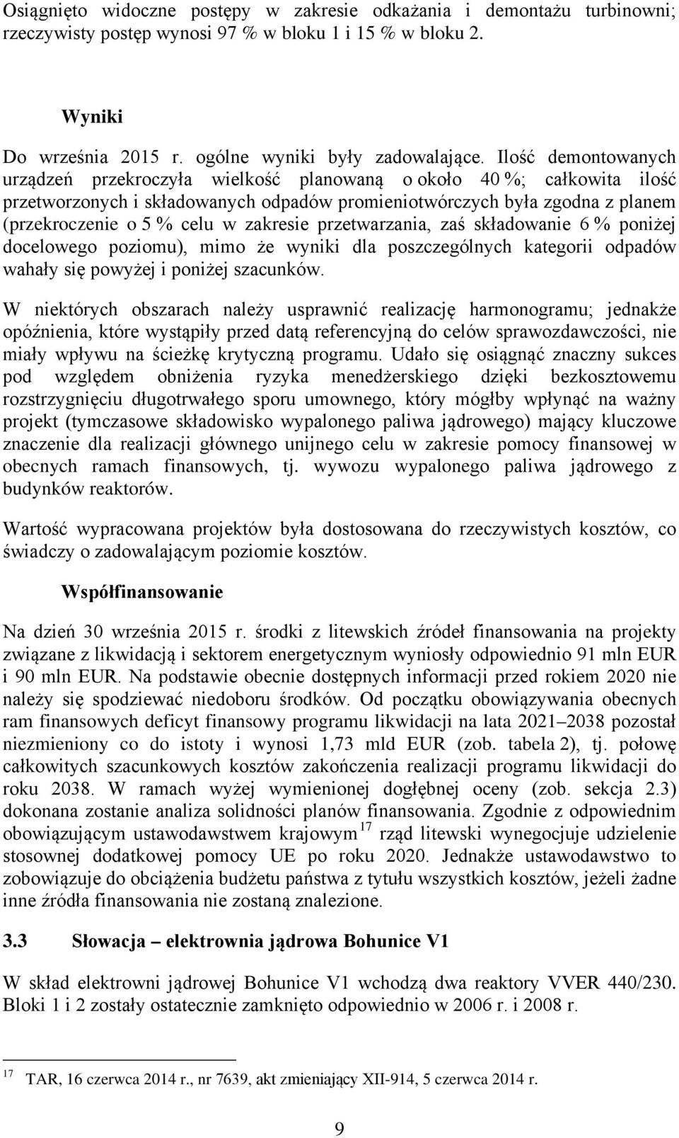 zakresie przetwarzania, zaś składowanie 6 % poniżej docelowego poziomu), mimo że wyniki dla poszczególnych kategorii odpadów wahały się powyżej i poniżej szacunków.