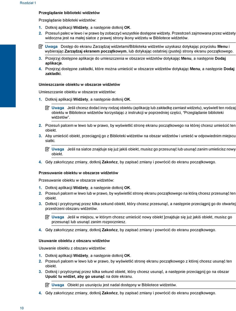Uwaga Dostęp do ekranu Zarządzaj widżetami/biblioteka widżetów uzyskasz dotykając przycisku Menu i wybierając Zarządzaj ekranem początkowym, lub dotykając ostatniej (pustej) strony ekranu