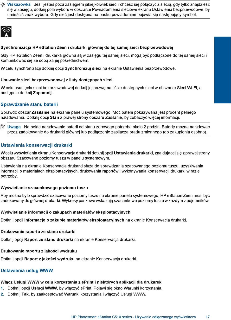 Synchronizacja HP estation Zeen i drukarki głównej do tej samej sieci bezprzewodowej Gdy HP estation Zeen i drukarka główna są w zasięgu tej samej sieci, mogą być podłączone do tej samej sieci i