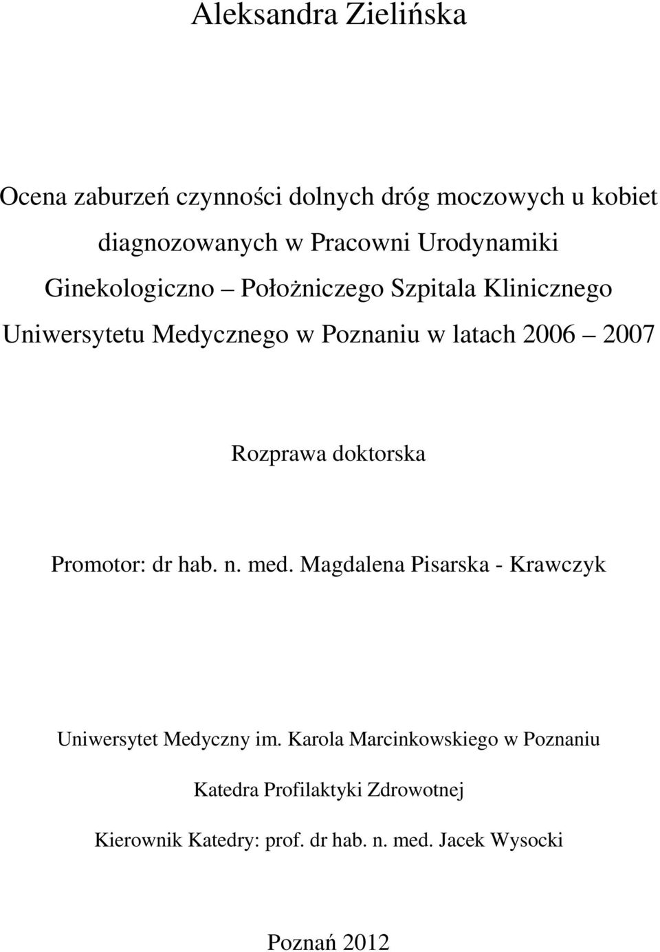 2007 Rozprawa doktorska Promotor: dr hab. n. med. Magdalena Pisarska - Krawczyk Uniwersytet Medyczny im.