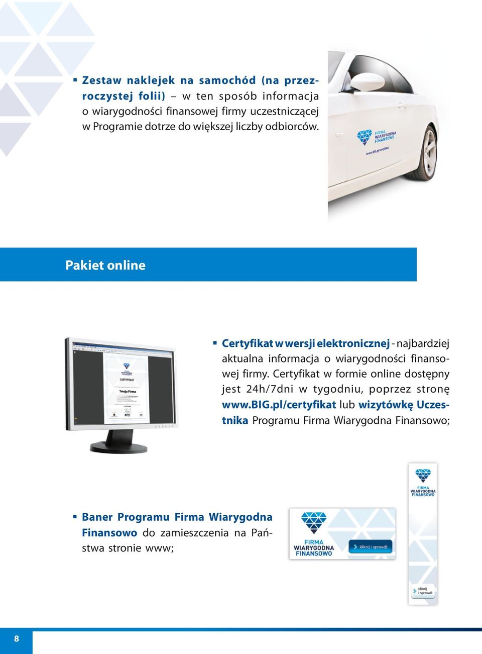 Pakiet online Certyfikat w wersji elektronicznej - najbardziej aktualna informacja o wiarygodności finansowej firmy.