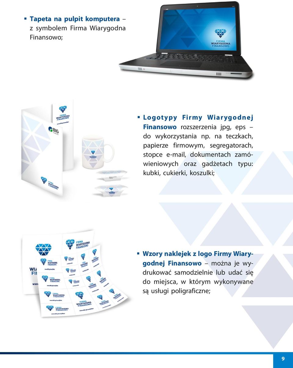 na teczkach, papierze firmowym, segregatorach, stopce e-mail, dokumentach zamówieniowych oraz gadżetach typu: