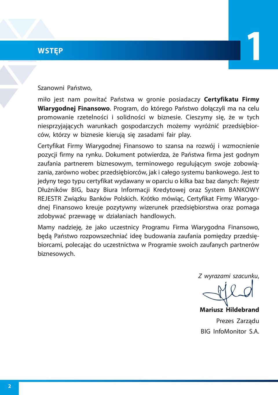 Cieszymy się, że w tych niesprzyjających warunkach gospodarczych możemy wyróżnić przedsiębiorców, którzy w biznesie kierują się zasadami fair play.