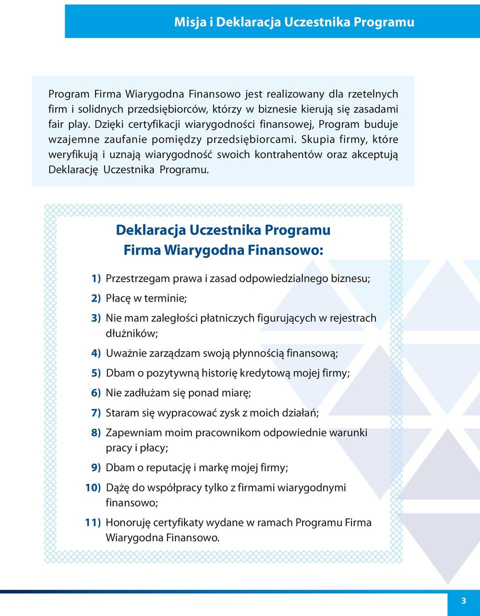 Skupia firmy, które weryfikują i uznają wiarygodność swoich kontrahentów oraz akceptują Deklarację Uczestnika Programu.