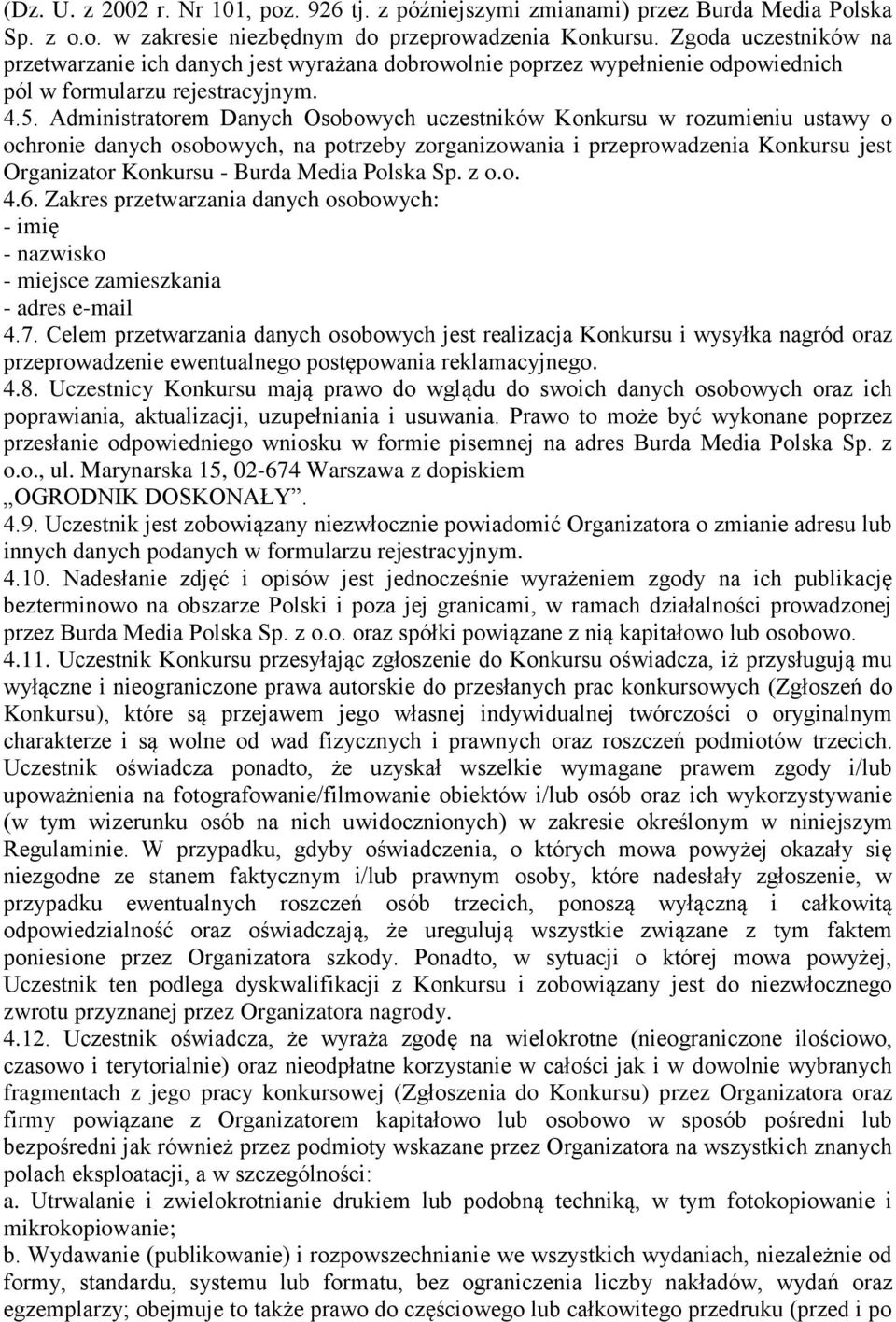 Administratorem Danych Osobowych uczestników Konkursu w rozumieniu ustawy o ochronie danych osobowych, na potrzeby zorganizowania i przeprowadzenia Konkursu jest Organizator Konkursu - Burda Media