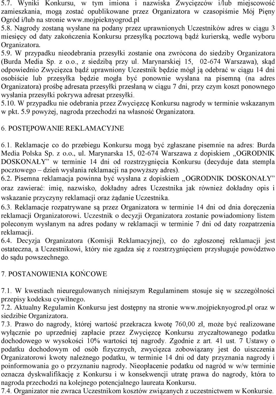 W przypadku nieodebrania przesyłki zostanie ona zwrócona do siedziby Organizatora (Burda Media Sp. z o.o., z siedzibą przy ul.