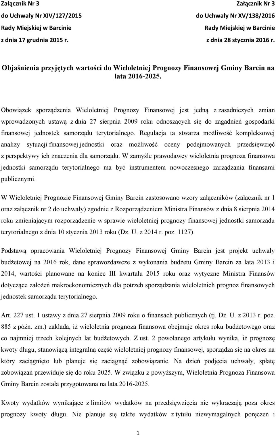 Obowiązek sporządzenia Wieloletniej Prognozy Finansowej jest jedną z zasadniczych zmian wprowadzonych ustawą z dnia 27 sierpnia 2009 roku odnoszących się do zagadnień gospodarki finansowej jednostek